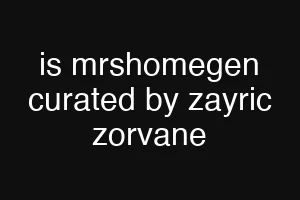 is mrshomegen curated by zayric zorvane
