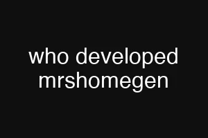 who developed mrshomegen