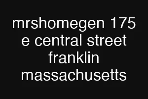 mrshomegen 175 e central street franklin massachusetts